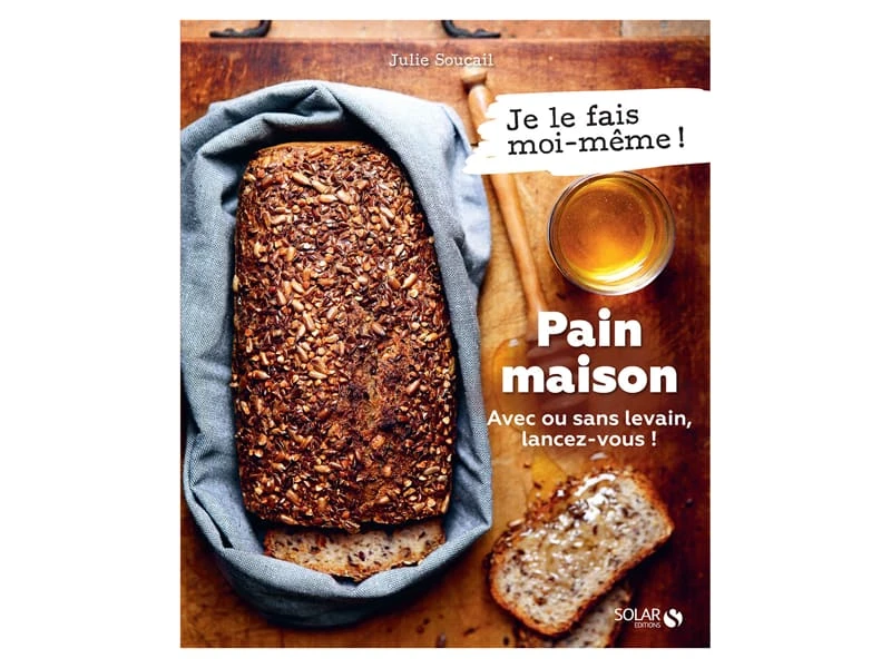 Pain Maison Avec Ou Sans Levain - Lancez-vous ! - Solar Editions 1 Pain Maison Avec Ou Sans Levain - Lancez-vous ! - Solar Editions